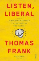 Thomas Frank - Listen, Liberal: or, what ever happened to the party of the people? - 9781925228885 - V9781925228885