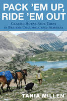 Tania Millen - Pack em Up, Ride em Out: Classic Horse Pack Trips in British Columbia and Alberta - 9781927575727 - V9781927575727