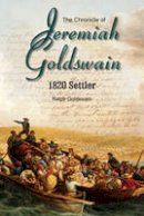 Mr Ralph Goldswain - The Chronicle of Jeremiah Goldswain: 1820 Settler - 9781928211242 - V9781928211242