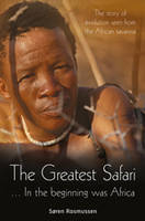 Mr. Soren Rasmussen - The Greatest Safari: In the Beginning Was Africa: The Story of Evolution Seen from the Savannah - 9781928211518 - V9781928211518