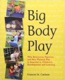 Frances M. Carlson - Big Body Play: Why Boisterous, Vigorous, and Very Physical Play Is Essential to Children´s Development and Learning - 9781928896715 - V9781928896715