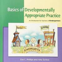 Eva C. Phillips - Basics of Developmentally Appropriate Practice: An Introduction for Teachers of Kindergartners - 9781928896975 - V9781928896975