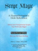 Dr Allen Chips - Script Magic: A Hypnotherapist´s Desk Reference -- 2nd Edition - 9781929661060 - V9781929661060