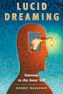 Robert Waggoner - Lucid Dreaming: Gateway to the Inner Self - 9781930491144 - V9781930491144