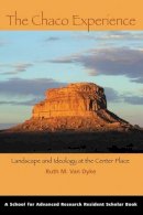 Ruth M. Van Dyke - The Chaco Experience: Landscape and Ideology at the Center Place - 9781930618763 - V9781930618763