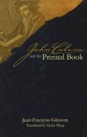 Jean-François Gilmont - John Calvin and the Printed Book - 9781931112567 - V9781931112567