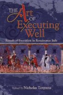 Nicholas . Ed(S): Terpstra - The Art of Executing Well. Rituals of Execution in Renaissance Italy.  - 9781931112888 - V9781931112888