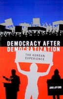 Jang-Jip Choi - Democracy after Democratization: The Korean Experience - 9781931368261 - V9781931368261