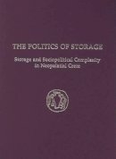 Kostandinos S. Christakis - The Politics of Storage. Storage and Sociopolitical Complexity in Neopalatial Crete.  - 9781931534505 - V9781931534505