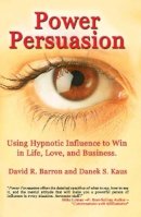 Danek S. Kaus - Power Persuasion: Using Hypnotic Influence in Life, Love and Business - 9781931741521 - V9781931741521