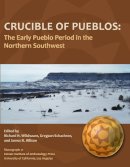 Alfred Publishi - Crucible of Pueblos: The Early Pueblo Period in the Northern Southwest (Monographs) - 9781931745956 - V9781931745956