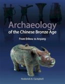 Roderick . Ed(S): Campbell - Archaeology of the Chinese Bronze Age - 9781931745987 - V9781931745987