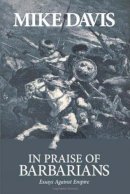 Mike Davis - In Praise of the Barbarians - 9781931859424 - V9781931859424