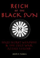 Joseph P. Farrell - Reich of the Black Sun: Nazi Secret Weapons & the Cold War Allied Legend - 9781931882392 - V9781931882392