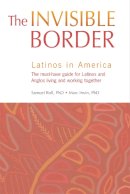 Roll, Samuel; Irwin, Marc - The Invisible Border: Latinos in America - 9781931930635 - V9781931930635