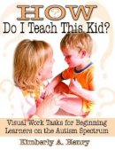 Kimberly A. Henry - How Do I Teach This Kid? - 9781932565249 - V9781932565249