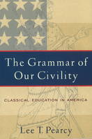 Lee T. Pearcy - The Grammar of Our Civility - 9781932792164 - V9781932792164