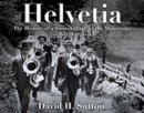 David H. Sutton - Helvetia: The History of a Swiss Village in the Mountains of West Virginia - 9781933202563 - V9781933202563