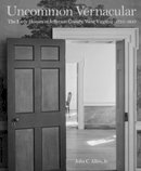 John C. Allen  Jr. - Uncommon Vernacular: The Early Houses of Jefferson County, West Virginia, 1735-1835 - 9781933202877 - V9781933202877