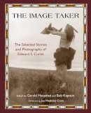 Gerald Hausman - The Image Taker: The Selected Stories and Photographs of Edward S. Curtis - 9781933316703 - V9781933316703