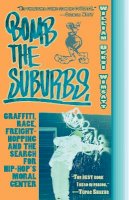 William Upski Wimsatt - Bomb The Suburbs: Graffiti, Race, Freight-Hopping and the Search for Hip-Hop´s Moral Center - 9781933368559 - V9781933368559