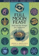 Jessica Prentice - Full Moon Feast: Food and the Hunger for Connection - 9781933392004 - V9781933392004