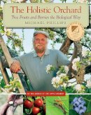 Michael Phillips - The Holistic Orchard: Tree Fruits and Berries the Biological Way - 9781933392134 - V9781933392134