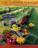 Lynn Byczynski - The Flower Farmer: An Organic Grower´s Guide to Raising and Selling Cut Flowers, 2nd Edition - 9781933392653 - V9781933392653