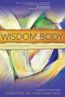 Christine Valters Paintner - The Wisdom of the Body: A Contemplative Journey to Wholeness for Women - 9781933495828 - V9781933495828