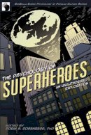 Robin S. Rosenberg - The Psychology of Superheroes: An Unauthorized Exploration - 9781933771311 - V9781933771311