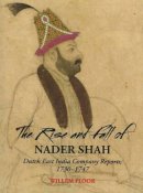 Dr Willem Floor - The Rise and Fall of Nader Shah - 9781933823324 - V9781933823324