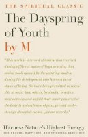 M. - The Dayspring of Youth: Harness Nature's Highest Energy for Health, Happiness, and Spiritual Elevation - 9781934206775 - V9781934206775