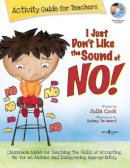 Julia Cook - I Just Don´t Like the Sound of No!  Activity Guide for Teachers: Classroom Ideas for Teaching the Skills of Accepting ´No´ for an Answer and Disagreeing Appropriately - 9781934490273 - V9781934490273