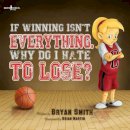 Bryan Smith - If Wining isn´t Everything, Why Do I Hate to Lose? - 9781934490853 - V9781934490853