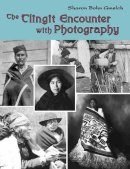 Sharon Bohn Gmelch - Tlingit Encounter With Photography - 9781934536100 - V9781934536100