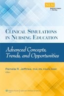 Pamela R Jeffries Phd  Rn  Faan  Anef - Clinical Simulations in Nursing Education: Advanced Concepts, Trends, and Opportunities - 9781934758199 - V9781934758199