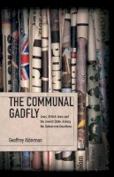 Geoffrey Alderman - The Communal Gadfly. Jews, British Jews and the Jewish State: Asking the Subversive Questions.  - 9781934843468 - V9781934843468