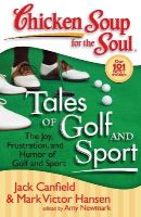 Canfield, Jack (The Foundation For Self-Esteem); Hansen, Mark Victor; Newmark, Amy - Chicken Soup for the Soul: Tales of Golf and Sport - 9781935096115 - V9781935096115