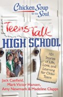 Canfield, Jack (The Foundation For Self-Esteem); Hansen, Mark Victor; Newmark, Amy; Clapps, Madeline - Chicken Soup for the Soul: Teens Talk High School - 9781935096252 - V9781935096252