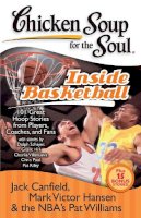 Canfield, Jack (The Foundation For Self-Esteem); Hansen, Mark Victor; Williams, Pat - Chicken Soup for the Soul Inside Basketball - 9781935096290 - V9781935096290