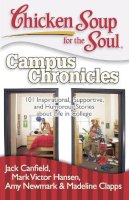 Canfield, Jack (The Foundation For Self-Esteem); Hansen, Mark Victor; Newmark, Amy; Clapps, Madeline - Chicken Soup for the Soul: Campus Chronicles - 9781935096344 - V9781935096344