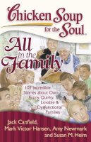 Canfield, Jack (The Foundation For Self-Esteem); Hansen, Mark Victor; Newmark, Amy; Heim, Susan B - Chicken Soup for the Soul: All in the Family - 9781935096399 - V9781935096399