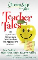Jack Canfield - Chicken Soup for the Soul: Teacher Tales: 101 Inspirational Stories from Great Teachers and Appreciative Students - 9781935096474 - V9781935096474