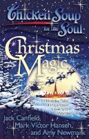 Canfield, Jack (The Foundation For Self-Esteem); Hansen, Mark Victor; Newmark, Amy - Chicken Soup for the Soul: Christmas Magic - 9781935096542 - V9781935096542