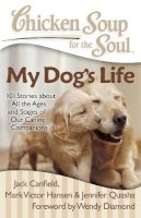 Canfield, Jack (The Foundation For Self-Esteem); Hansen, Mark Victor; Quasha, Jennifer - Chicken Soup for the Soul: My Dog's Life - 9781935096658 - V9781935096658