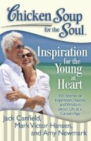 Canfield, Jack (The Foundation For Self-Esteem); Hansen, Mark Victor; Newmark, Amy - Chicken Soup for the Soul: Inspiration for the Young at Heart - 9781935096719 - V9781935096719