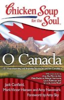 Canfield, Jack (The Foundation For Self-Esteem); Hansen, Mark Victor; Newmark, Amy - Chicken Soup for the Soul: O Canada - 9781935096757 - V9781935096757