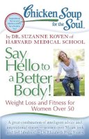 Suzanne Koven - Chicken Soup for the Soul: Say Hello to a Better Body! - 9781935096894 - V9781935096894