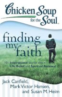 Canfield, Jack (The Foundation For Self-Esteem); Hansen, Mark Victor; Heim, Susan M - Chicken Soup for the Soul: Finding My Faith - 9781935096955 - V9781935096955