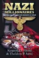 Kenneth D. Alford - NAZI MILLIONAIRES: The Allied Search for Hidden SS Gold - 9781935149354 - V9781935149354
